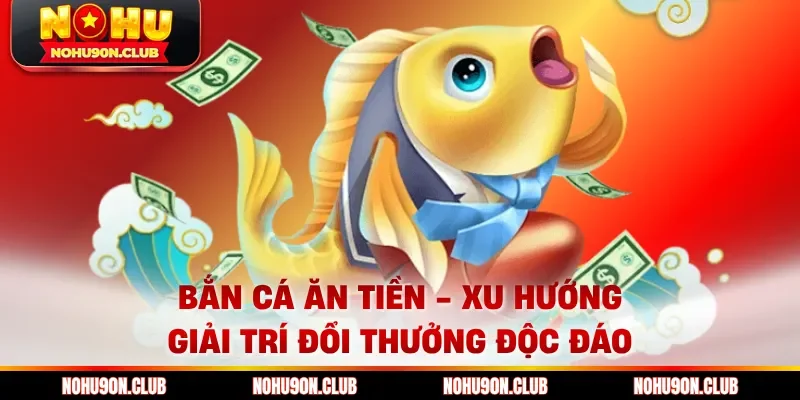 Bắn Cá Ăn Tiền