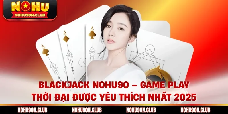 Blackjack Nohu90