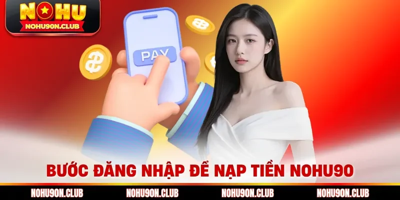 Bước đăng nhập để nạp tiền Nohu90