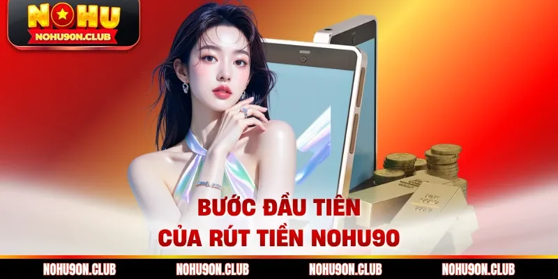 Bước đầu tiên của rút tiền Nohu90