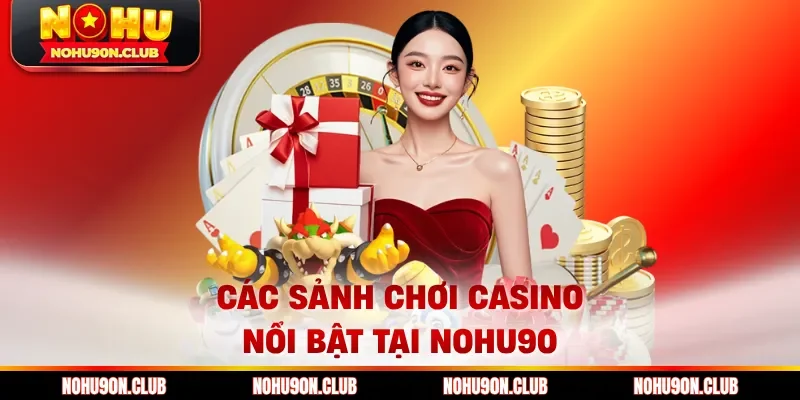 Các sảnh chơi casino nổi bật tại Nohu90