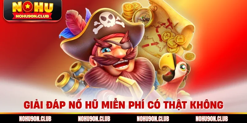 Giải đáp nổ hũ miễn phí có thật không