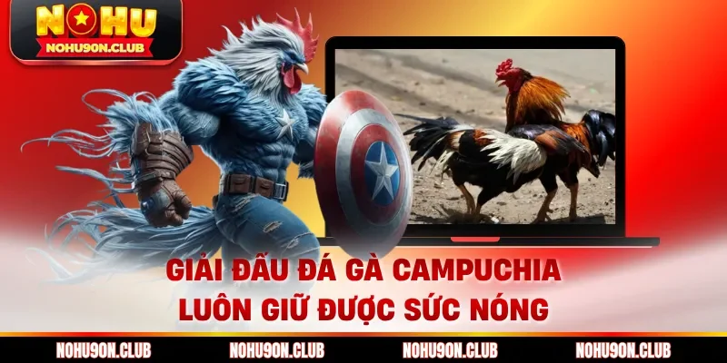 Giải đấu đá gà Campuchia luôn giữ được sức nóng 