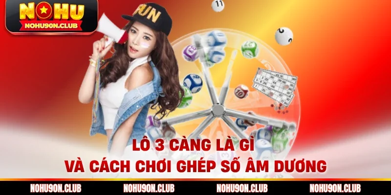 Lô 3 càng là gì và cách chơi ghép số âm dương