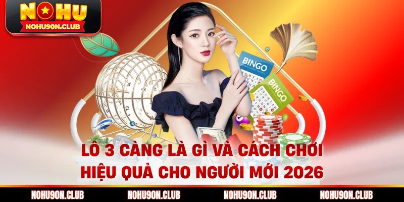 Lô 3 càng là gì và cách chơi