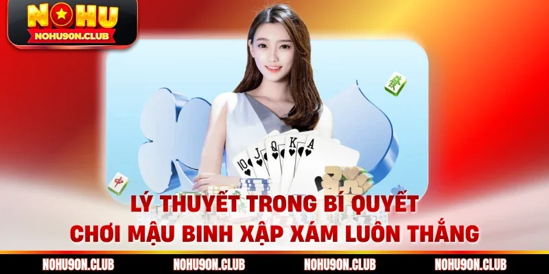 Lý thuyết trong bí quyết chơi Mậu Binh Xập Xám luôn thắng