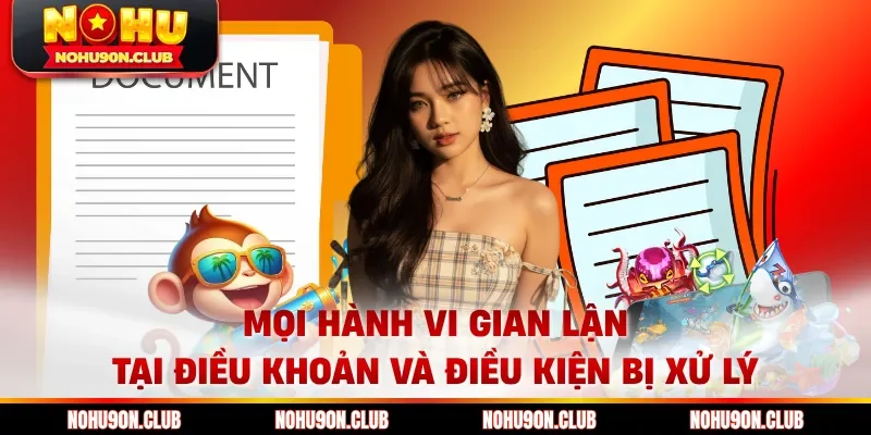 Mọi hành vi gian lận tại điều khoản và điều kiện bị xử lý