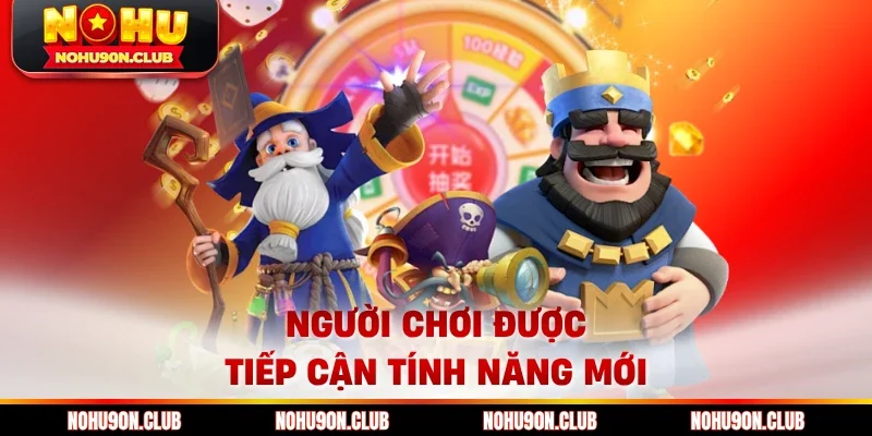 Người chơi được tiếp cận tính năng mới  