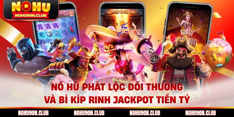 Nổ hũ phát lộc đổi thưởng