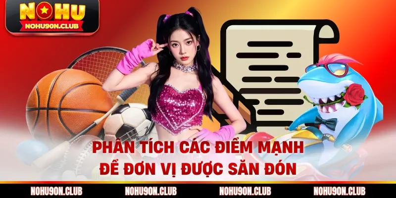 Phân tích các điểm mạnh để đơn vị được săn đón