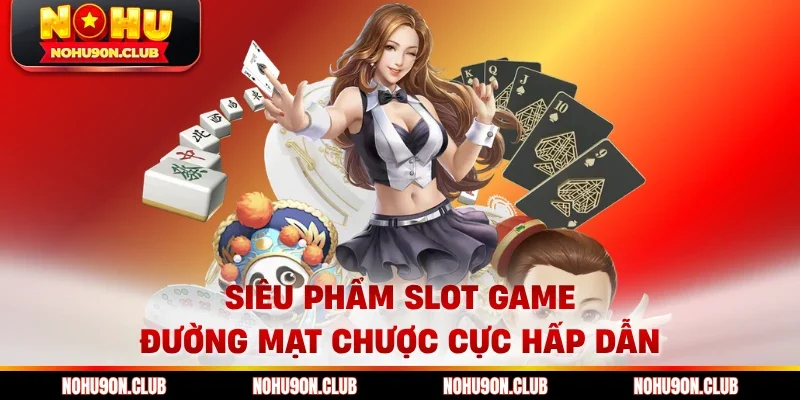 Siêu phẩm slot game đường mạt chược cực hấp dẫn