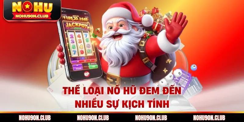 Thể loại nổ hũ đem đến nhiều sự kịch tính