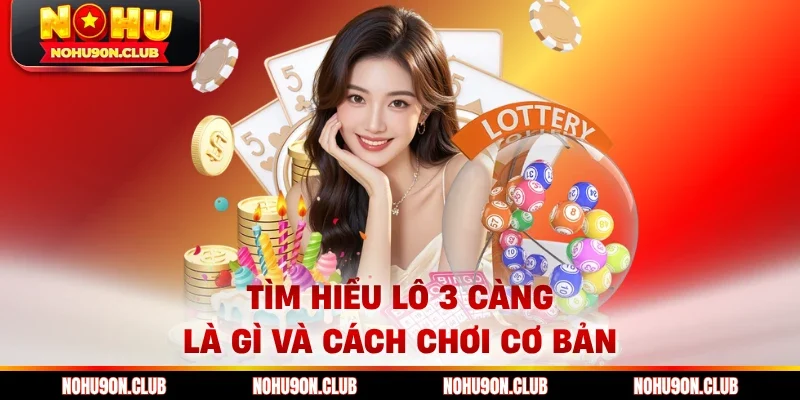 Tìm hiểu lô 3 càng là gì và cách chơi cơ bản