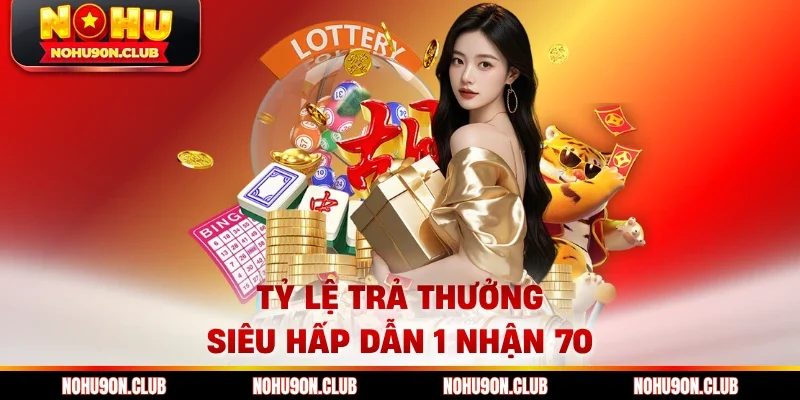Tỷ lệ trả thưởng siêu hấp dẫn 1 nhận 70