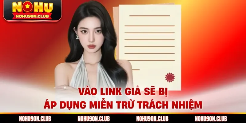 Vào link giả sẽ bị áp dụng miễn trừ trách nhiệm